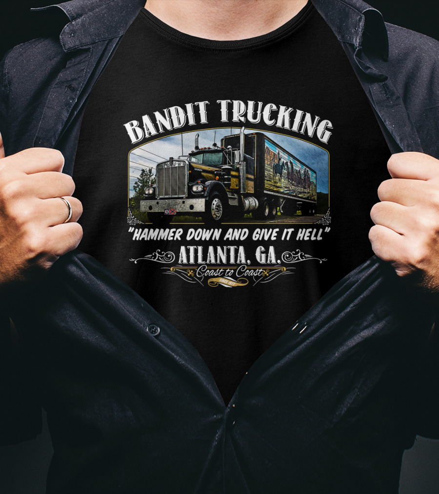 Bandit Trucking Hammer Down And Give It Hell Atlanta GA Coast To Coast T-Shirt