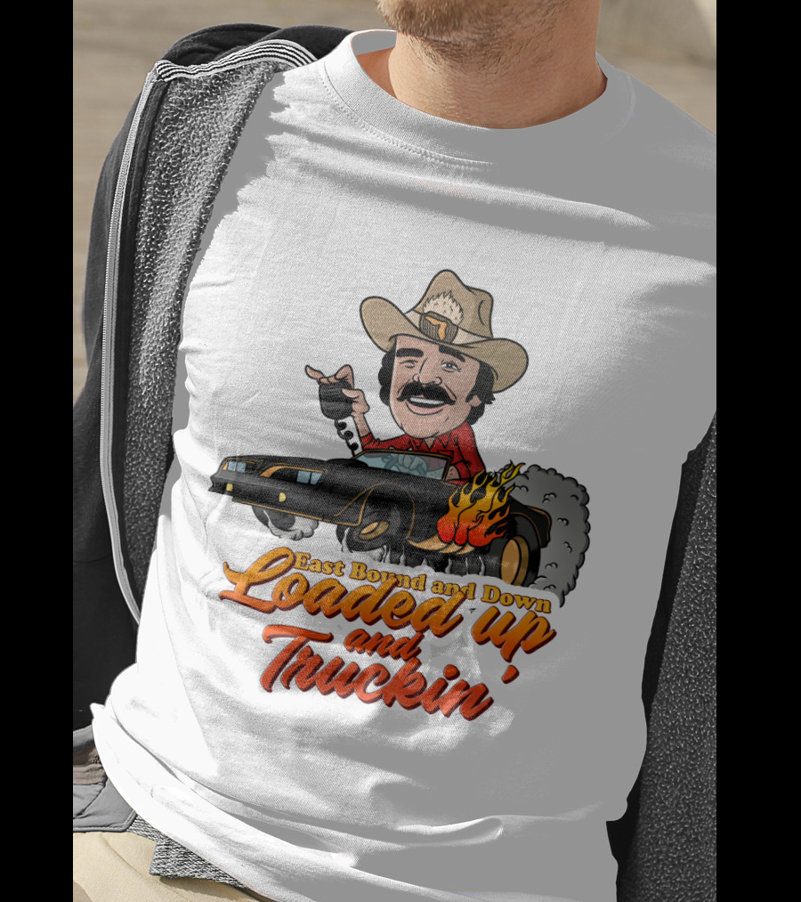 East Bound And Down Loaded Up And Truckin' Smokey And The Bandit T-Shirt