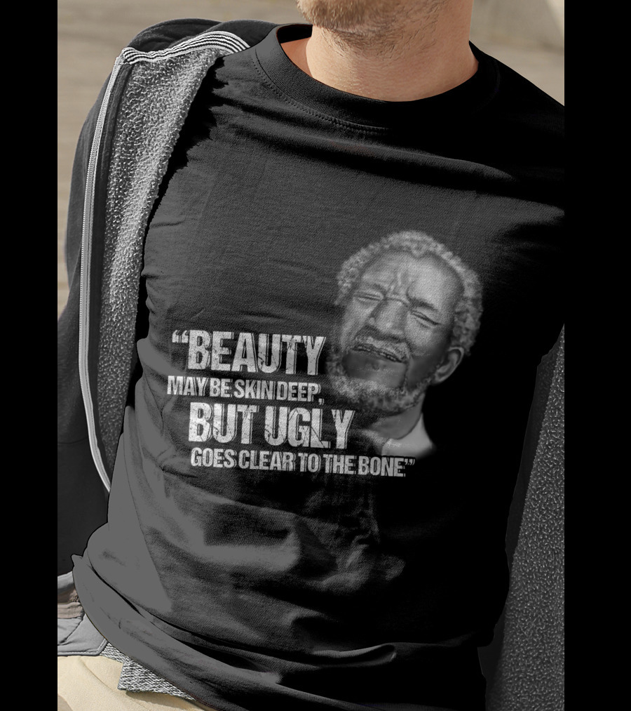 Beauty May Be Skin Deep But Ugly Goes Clear To The Bone Red Foxx T-Shirt
