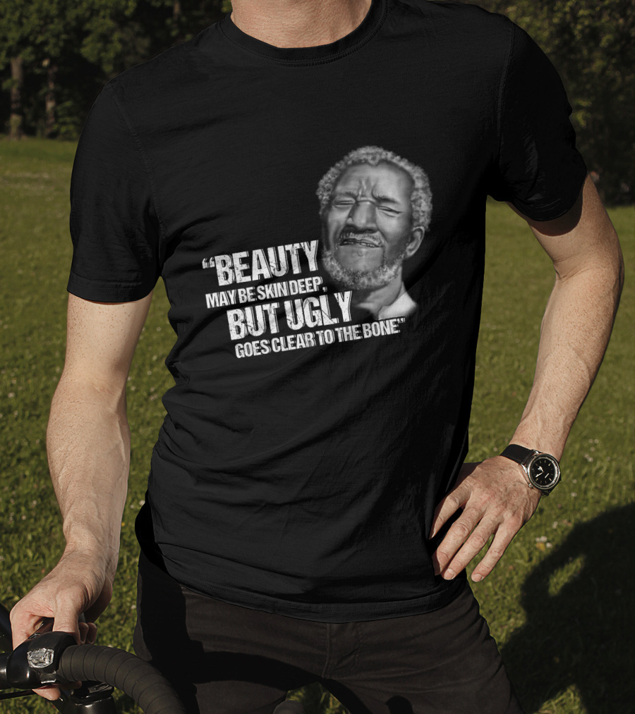 Beauty May Be Skin Deep But Ugly Goes Clear To The Bone Red Foxx T-Shirt