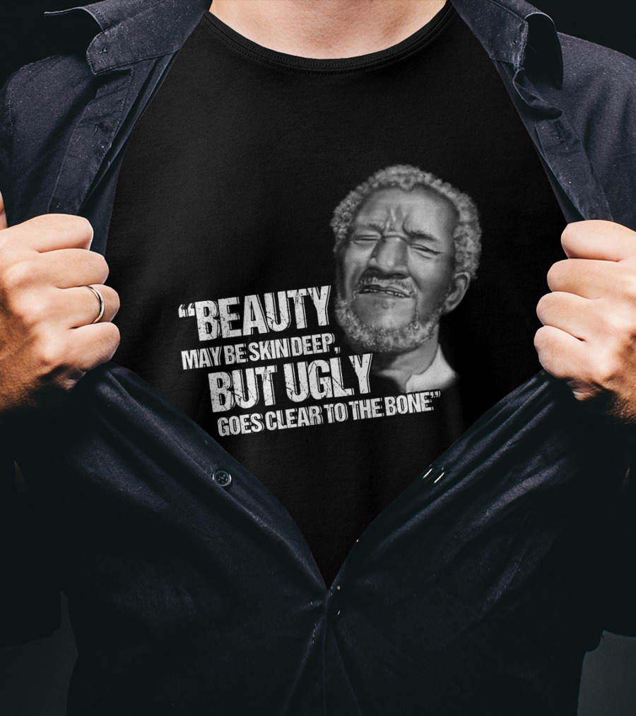 Beauty May Be Skin Deep But Ugly Goes Clear To The Bone Red Foxx T-Shirt