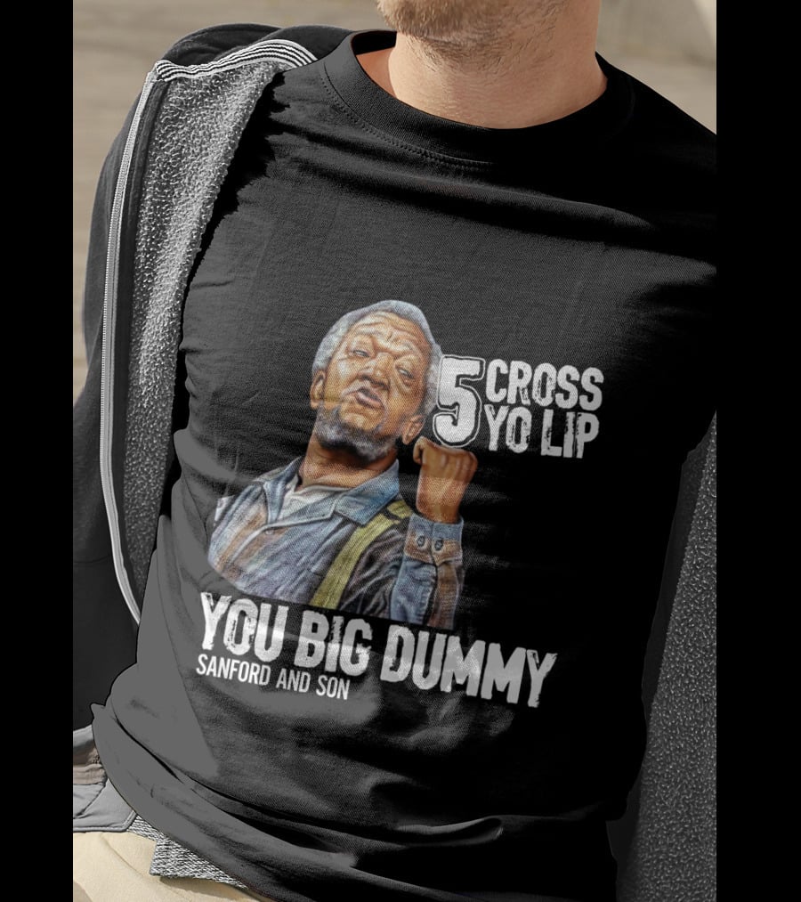 Sanford And Son You Big Dummy 5 Cross Yo Lip T-Shirt