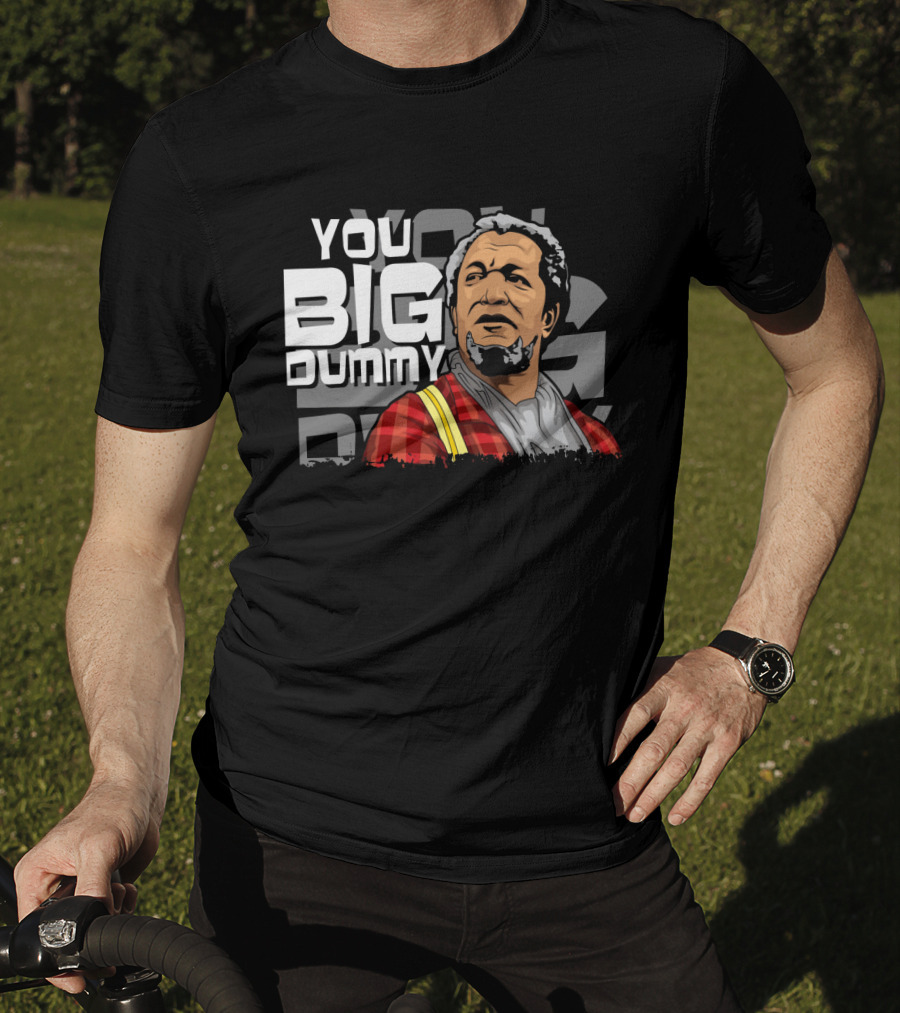 You Big Dummy Sanford And Son Fred Iconic Moment T-Shirt