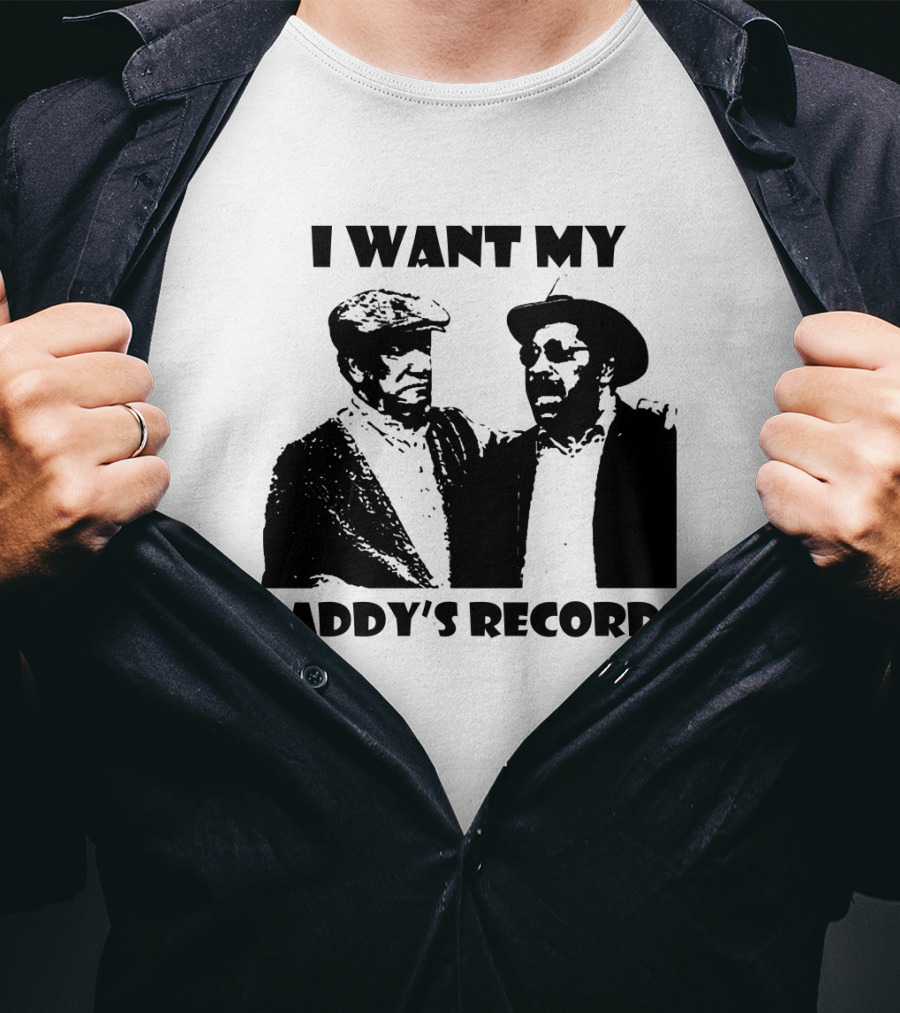 Sanford And Son I Want My Daddy's Records T-Shirt