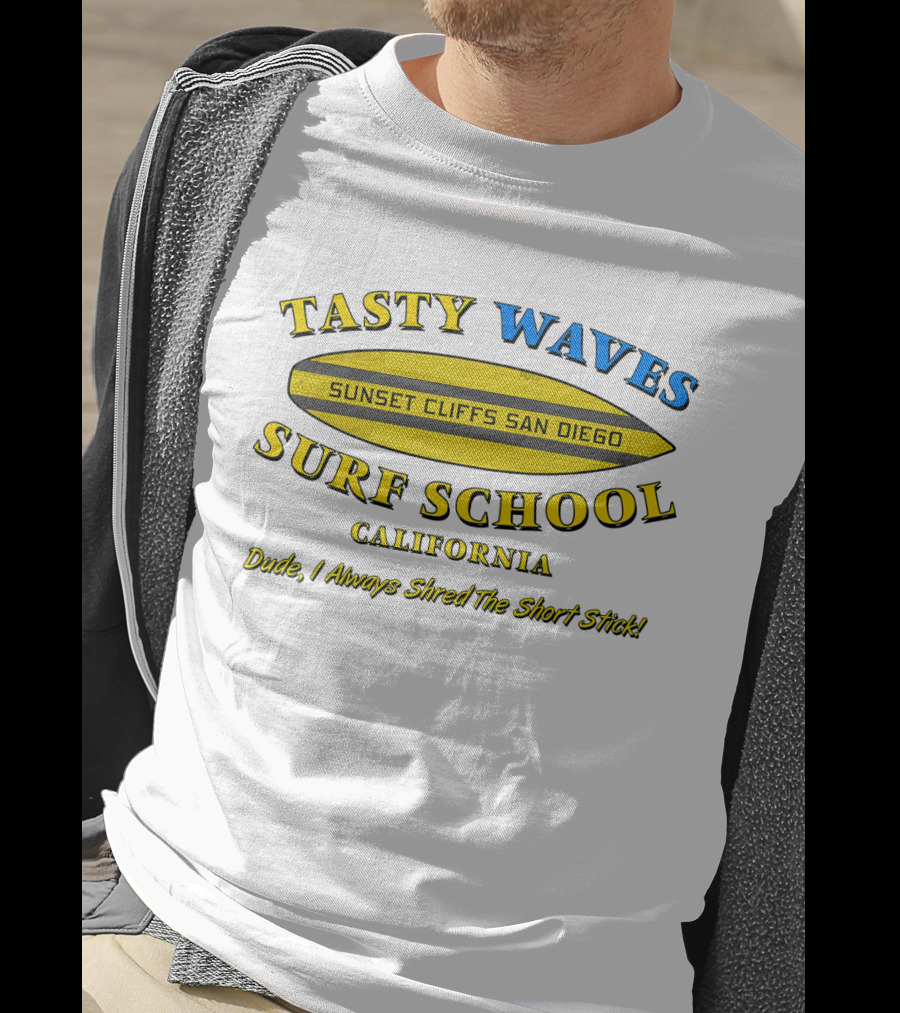 Tasty Waves Surf School Sunset Cliffs San Diego California Dude I Always Shred The Short Stick T-Shirt