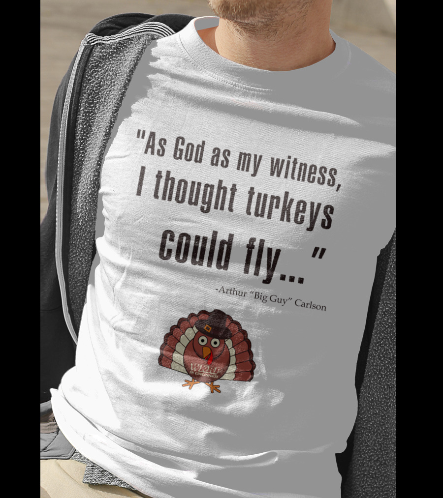 As God As My Witness I Thought Turkeys Could Fly WKRP In Cincinnati Arthur Carlson T-Shirt