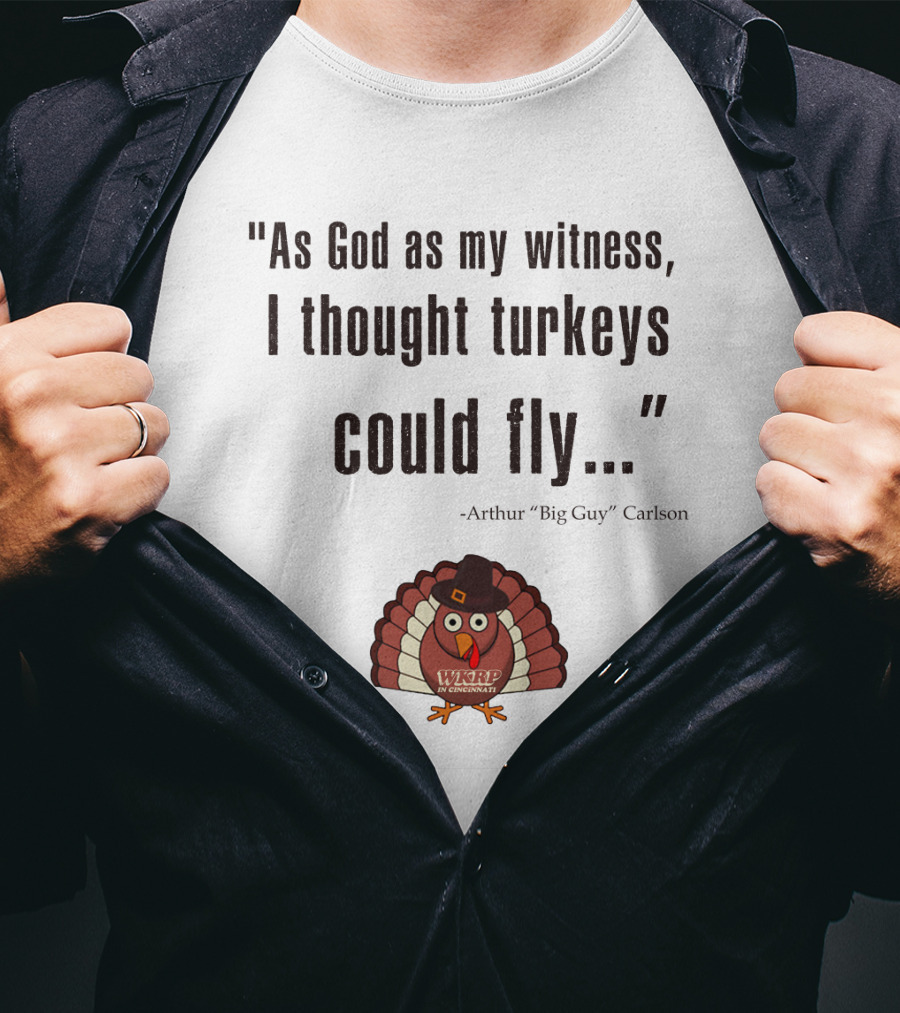 As God As My Witness I Thought Turkeys Could Fly WKRP In Cincinnati Arthur Carlson T-Shirt