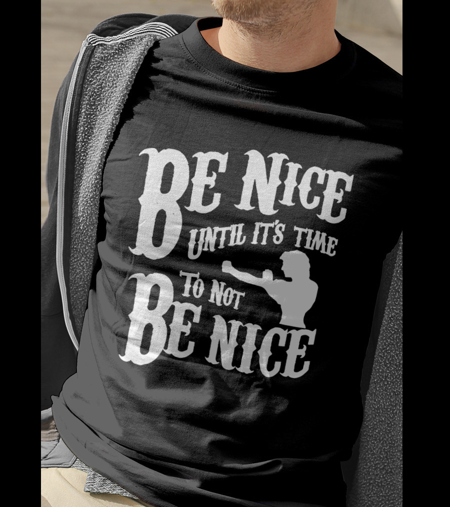 Be Nice Until It's Time To Not Be Nice Road House T-Shirt