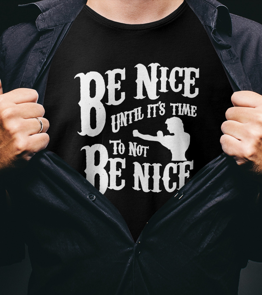 Be Nice Until It's Time To Not Be Nice Road House T-Shirt