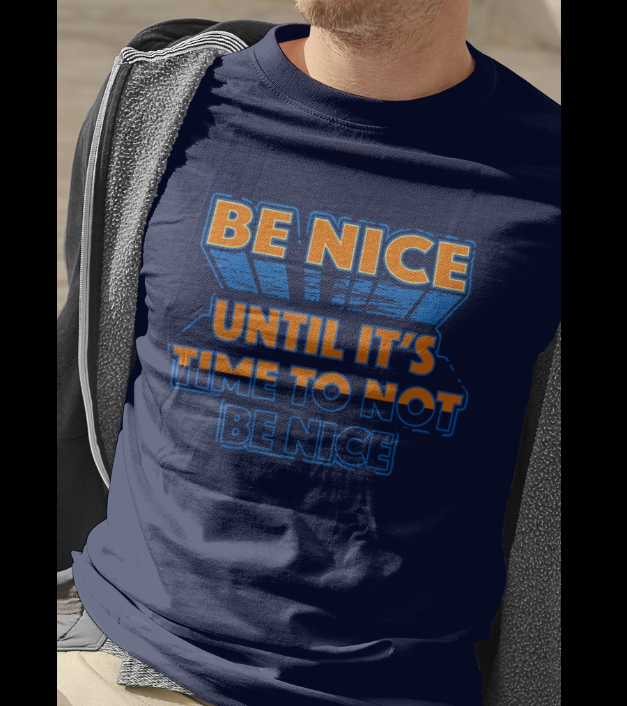 Road House Be Nice Until It's Time To Not Be Nice T-Shirt