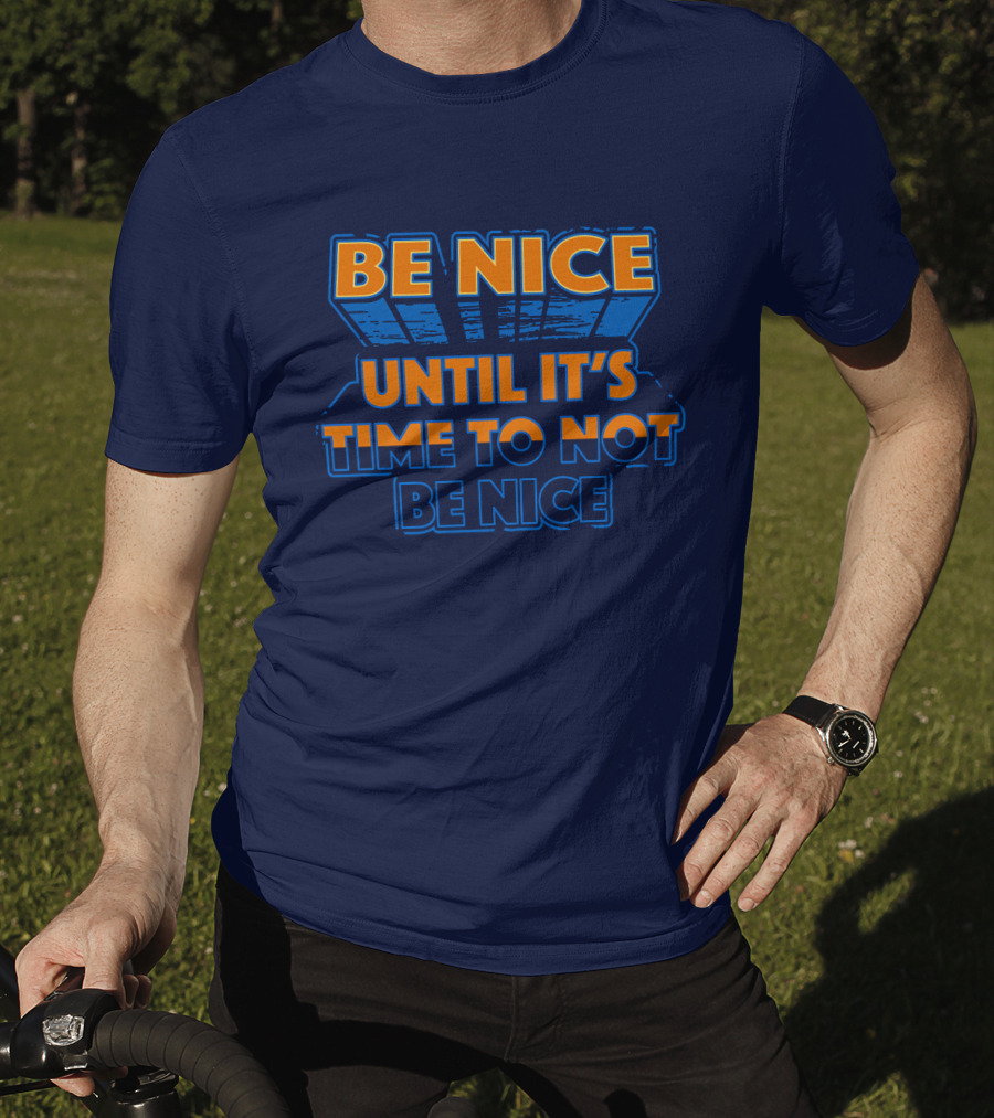 Road House Be Nice Until It's Time To Not Be Nice T-Shirt