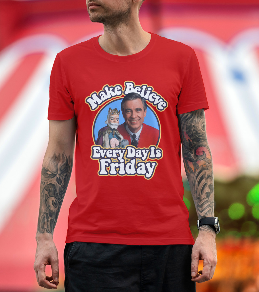 Make Believe Every Day Is Friday MRN T-Shirt