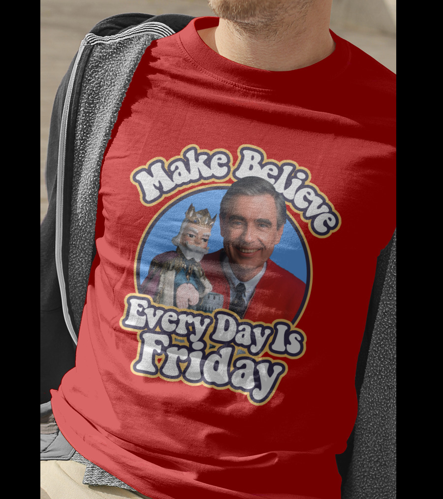 Make Believe Every Day Is Friday MRN T-Shirt