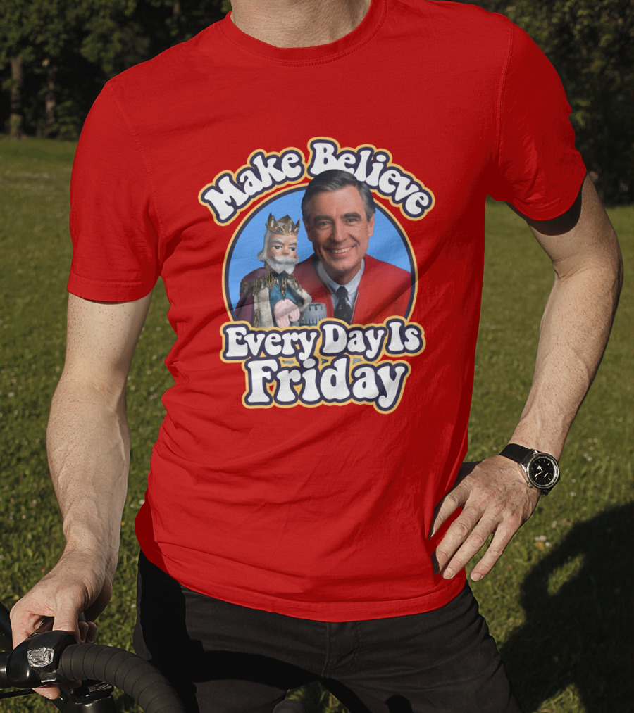 Make Believe Every Day Is Friday MRN T-Shirt