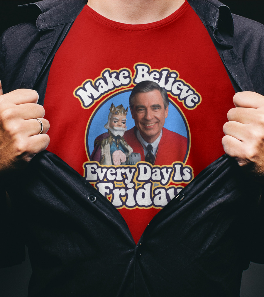 Make Believe Every Day Is Friday MRN T-Shirt