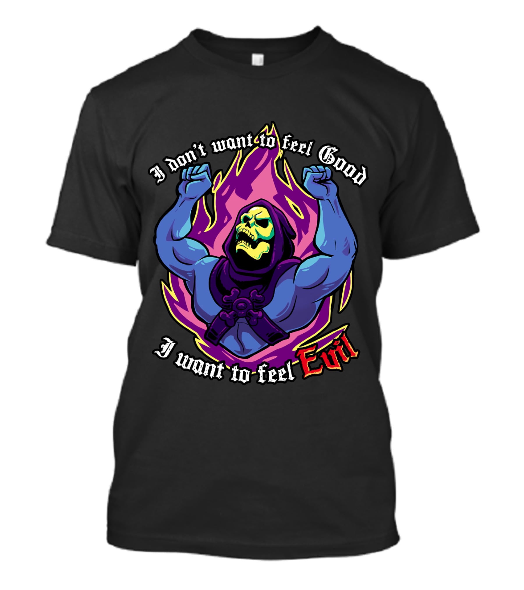 Skeletor I Don't Want To Feel Good I Want To Feel Evil T-Shirt