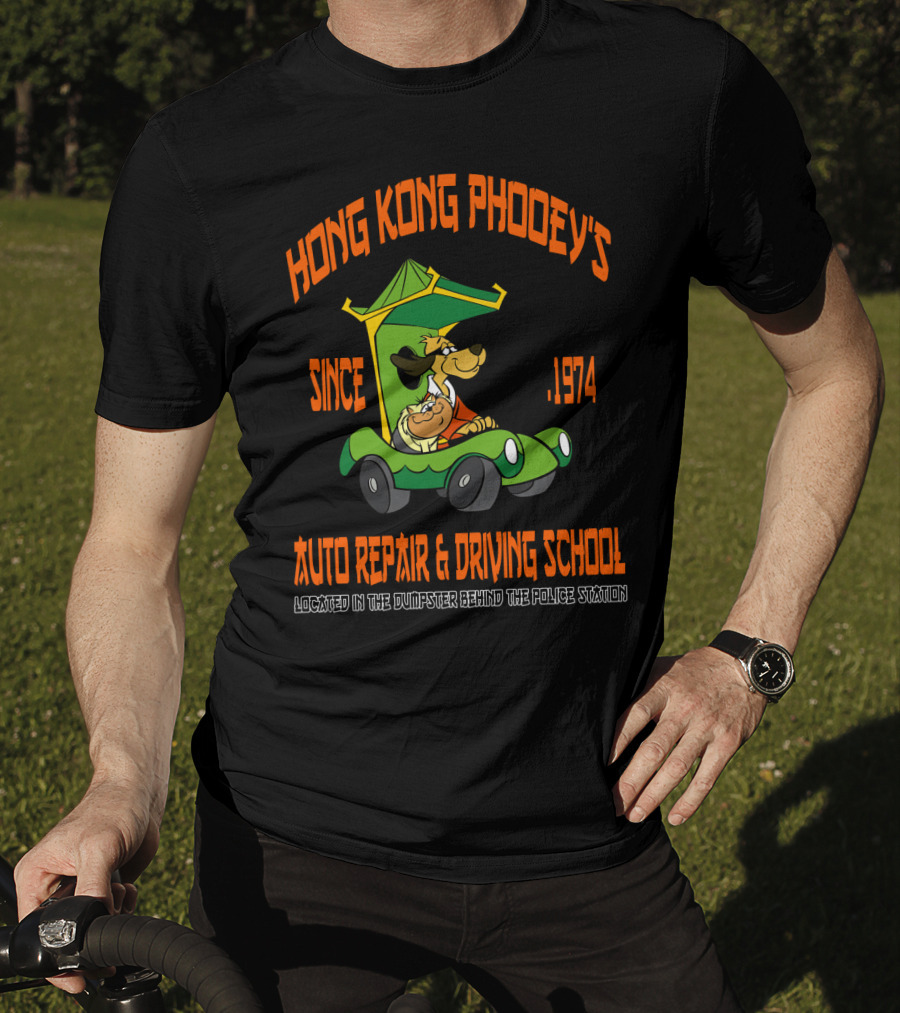 Hong Kong Phooey's Since 1974 Auto Repair And Driving School Located In The Dumpster Behind The Police Station T-Shirt