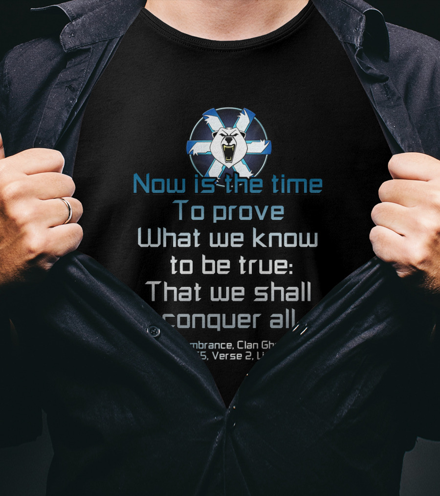 Now Is The Time To Prove What We Know To Be True That We Shall Conquer All Clan Ghost Bear Passage 155 Verse 2 Lines 45-48 T-Shirt