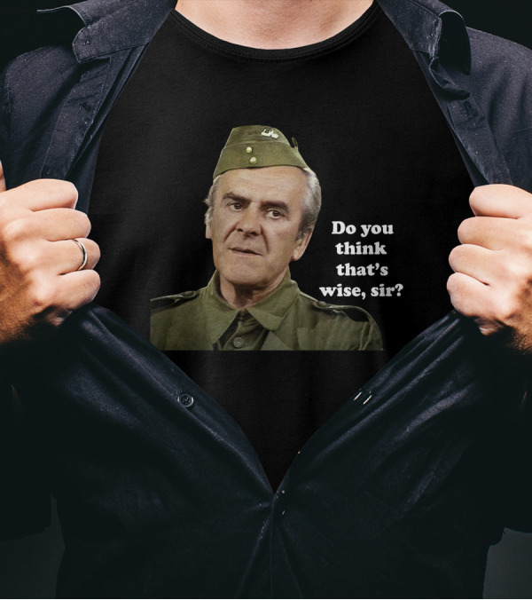 Dad's Army Do You Think That's Wise Sir Scene T-Shirt