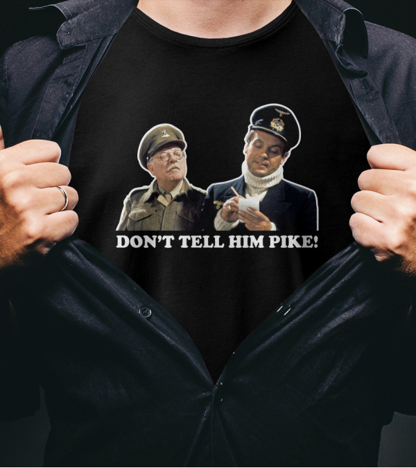 Don't Tell Him Pike Dad's Army Classic Scene T-Shirt