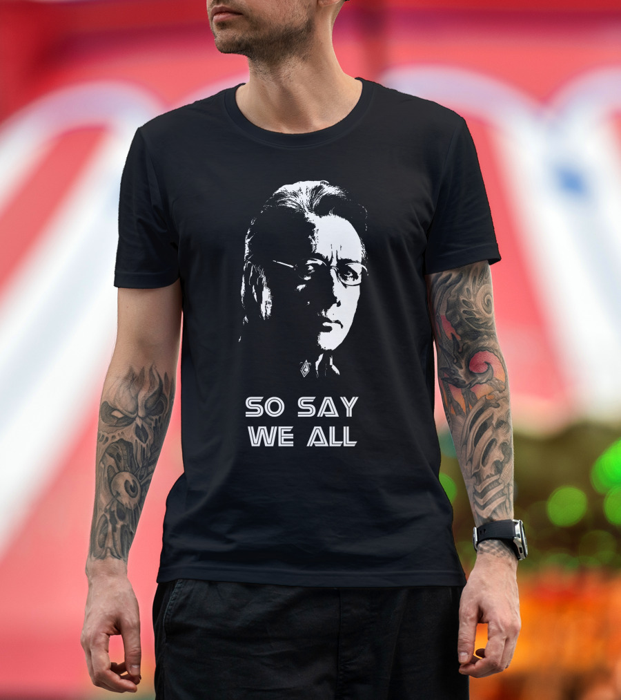 So Say We All Battlestar Galactica Edward James Olmos T-Shirt