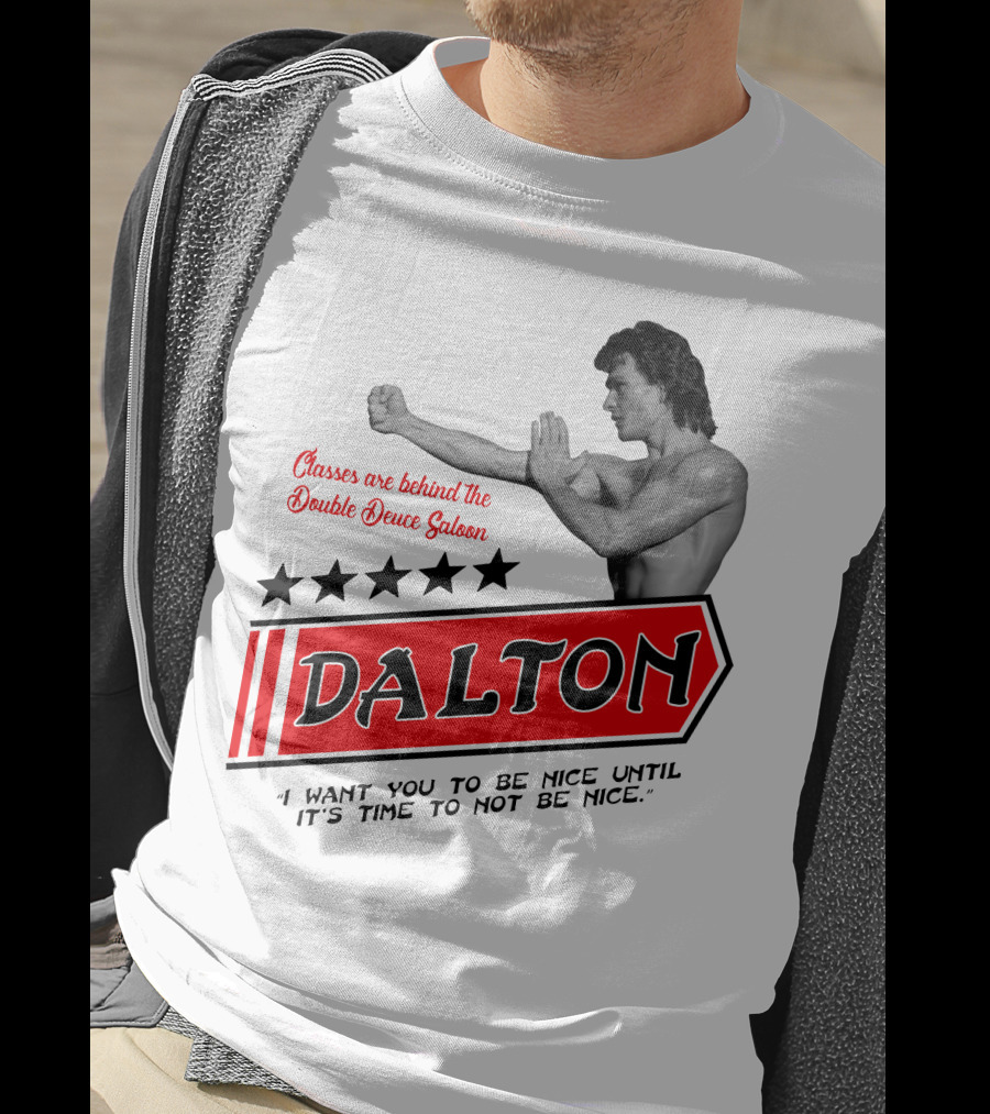 Classes Are Behind The Double Deuce Saloon Dalton I Want You To Be Nice Until It's Time To Not Be Nice T-Shirt