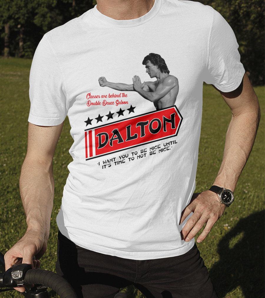 Classes Are Behind The Double Deuce Saloon Dalton I Want You To Be Nice Until It's Time To Not Be Nice T-Shirt