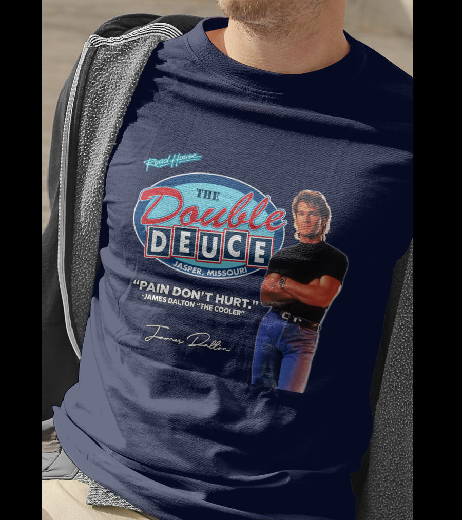 Roadhouse The Double Deuce Jasper Missouri Pain Don't Hurt James Dalton The Cooler T-Shirt
