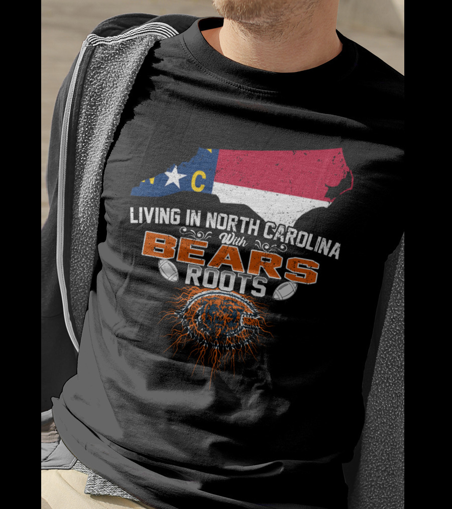 Living In North Carolina With BEARS Roots NC Flag Football T-Shirt