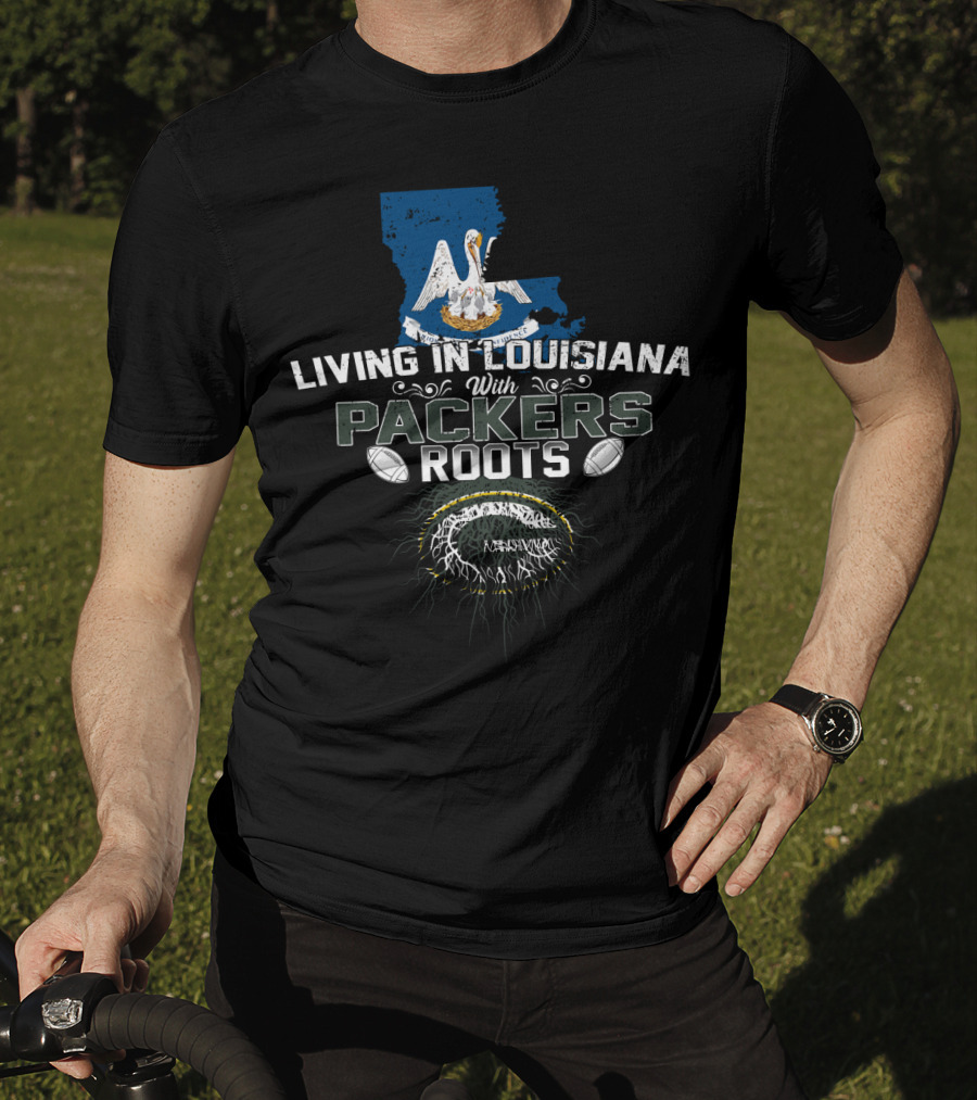 Living In Louisiana With Packers Roots Football And State Pride T-Shirt