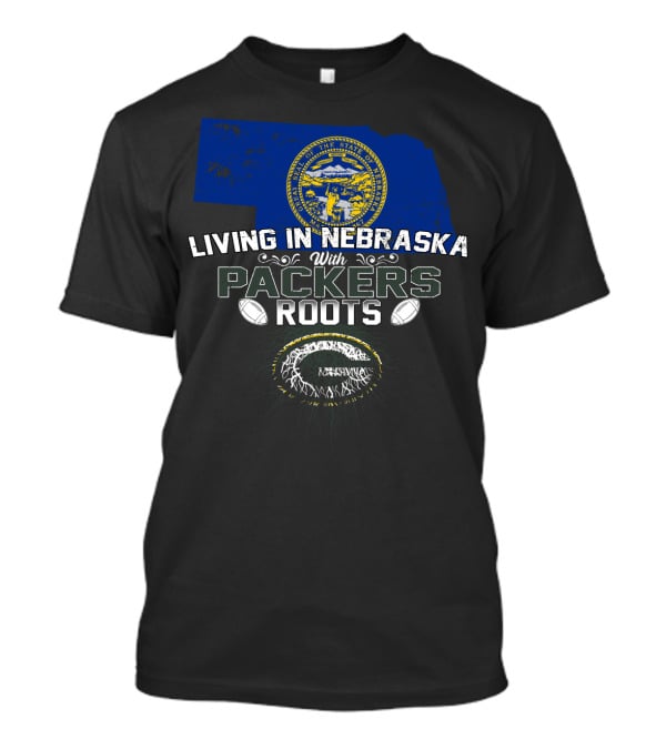 LIVING IN NEBRASKA WITH PACKERS ROOTS Football Nebraska State Flag T-Shirt