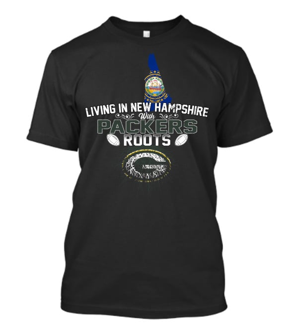 Living In New Hampshire With Packers Roots Football Heritage T-Shirt