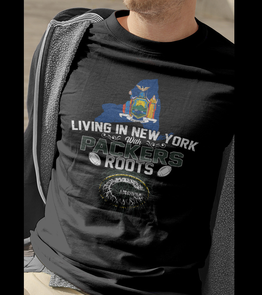 Living In New York With Green Bay Packers Roots T-Shirt