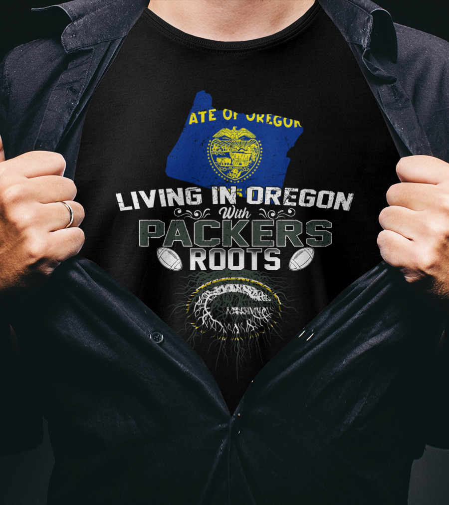 STATE OF OREGON Living In Oregon With PACKERS Roots Football T-Shirt
