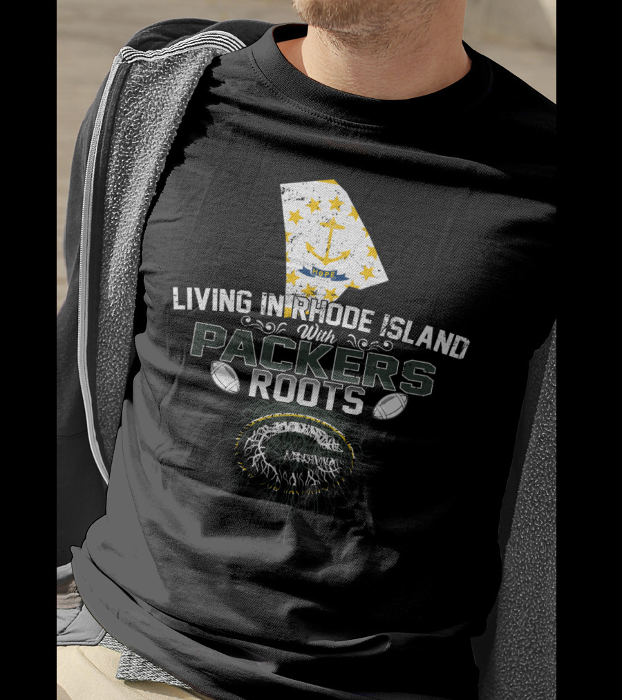 Living In Rhode Island With Packers Roots NFL Football Fans United T-Shirt