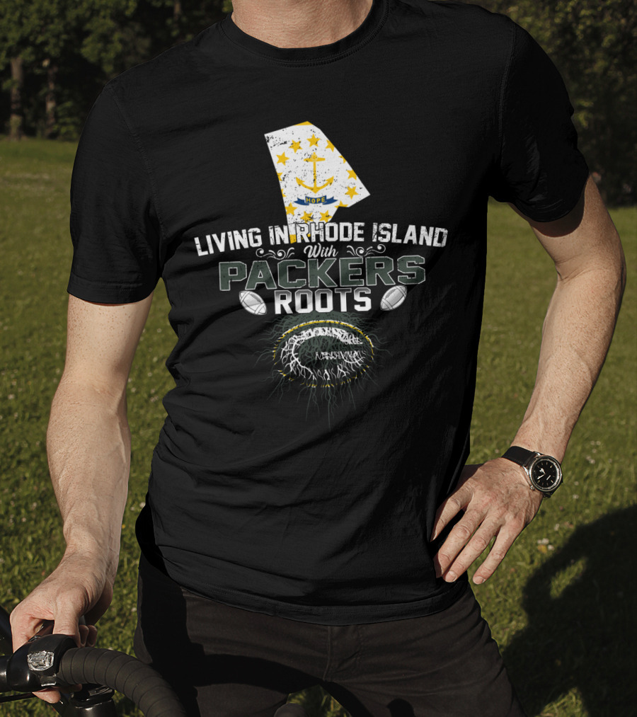 Living In Rhode Island With Packers Roots NFL Football Fans United T-Shirt