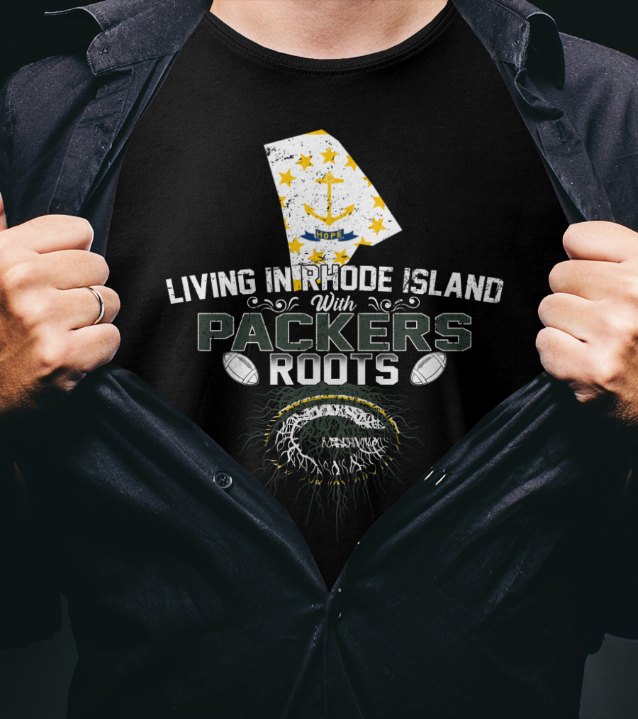 Living In Rhode Island With Packers Roots NFL Football Fans United T-Shirt