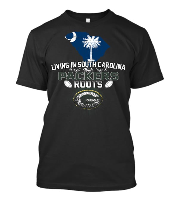 Living In South Carolina With Packers Roots Football Heritage Iconic Symbols T-Shirt