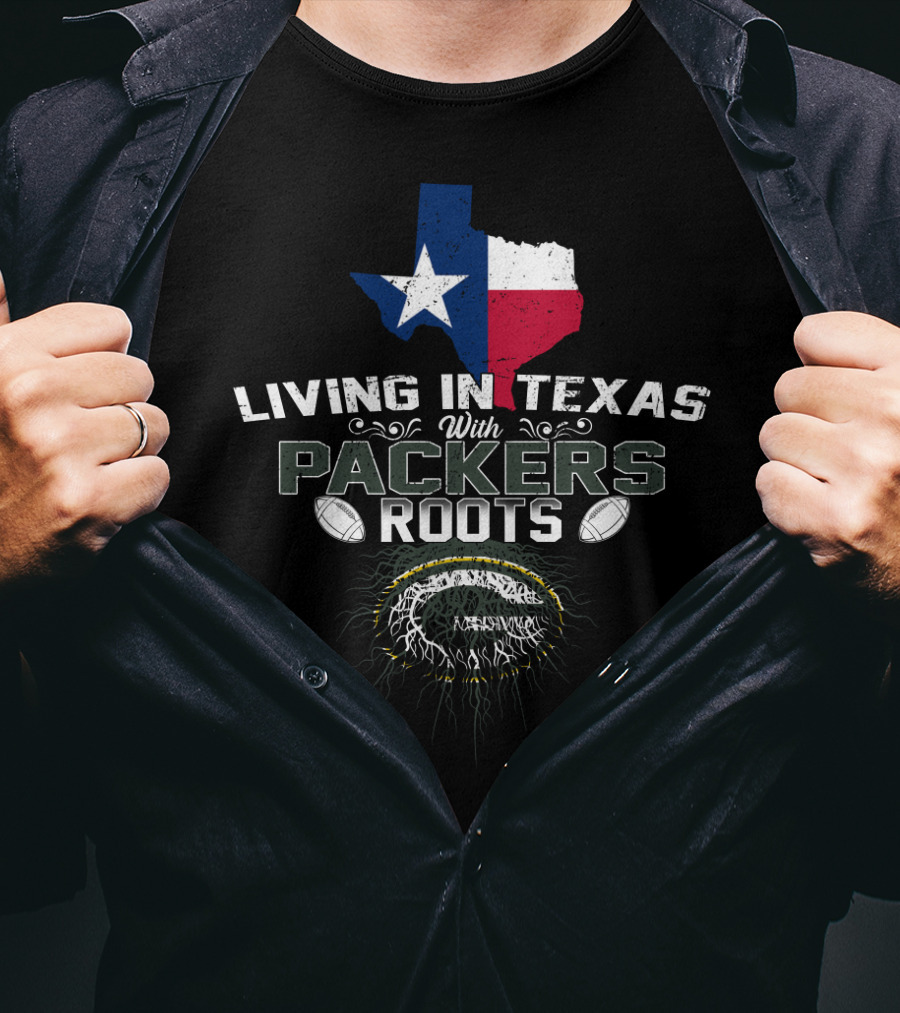 Living In Texas With Green Bay Packers Roots T-Shirt