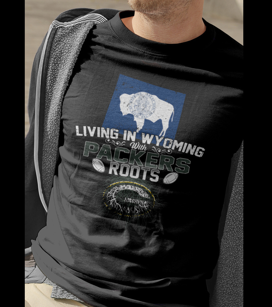 Living In Wyoming With Packers Roots Football Heritage And Wyoming Flag Influence T-Shirt