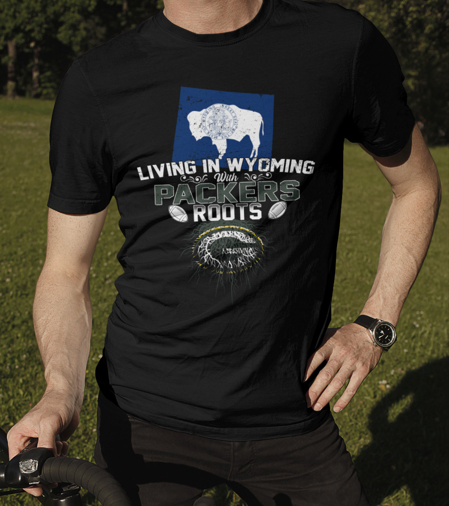 Living In Wyoming With Packers Roots Football Heritage And Wyoming Flag Influence T-Shirt
