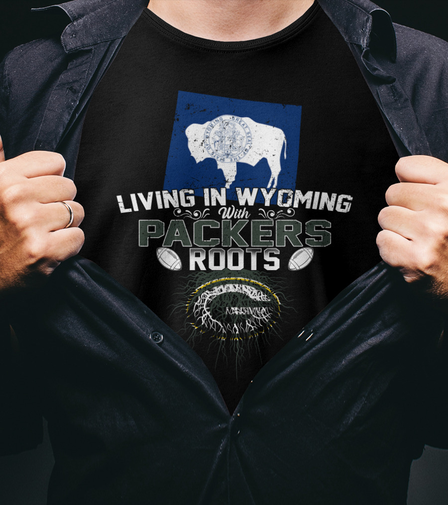 Living In Wyoming With Packers Roots Football Heritage And Wyoming Flag Influence T-Shirt