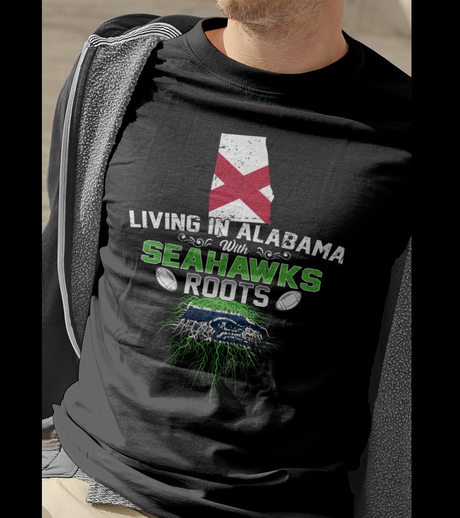 Living In Alabama With Seahawks Roots And State Flag T-Shirt