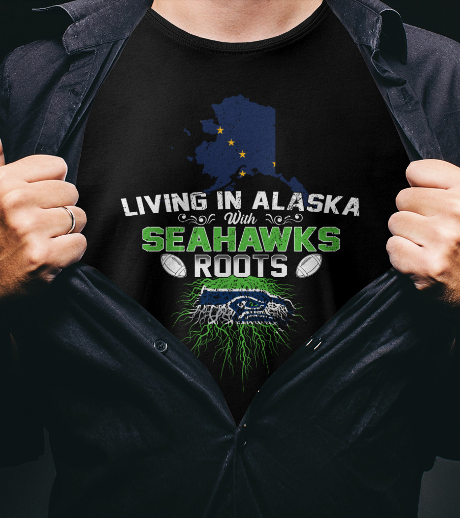 Living In Alaska With Seahawks Roots Football Passion T-Shirt
