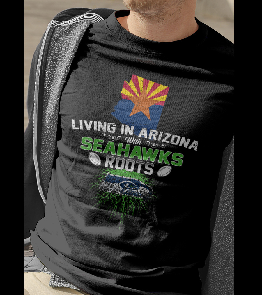 LIVING IN ARIZONA WITH SEAHAWKS ROOTS Football Fan Identity T-Shirt