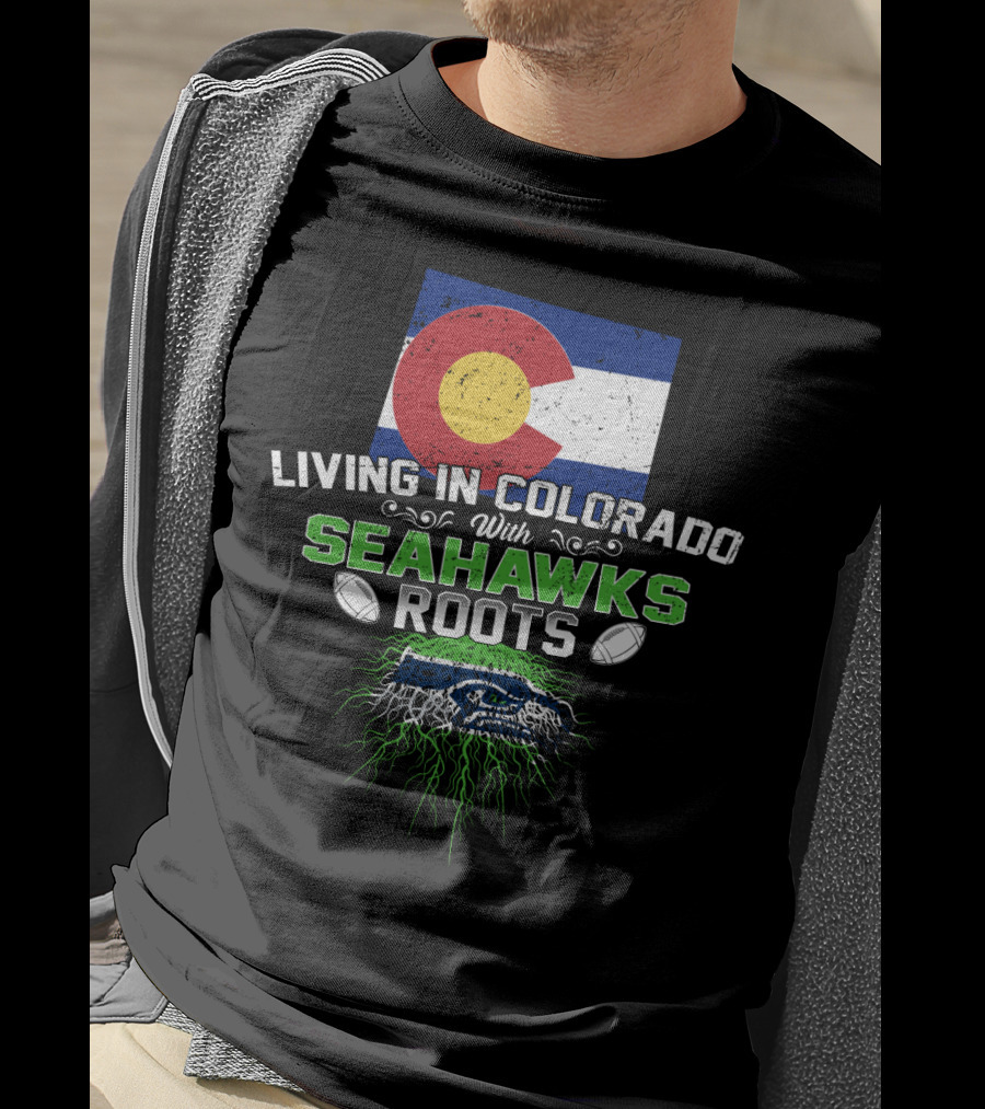Living In Colorado With SEAHAWKS Roots Flag Football Team Spirit T-Shirt