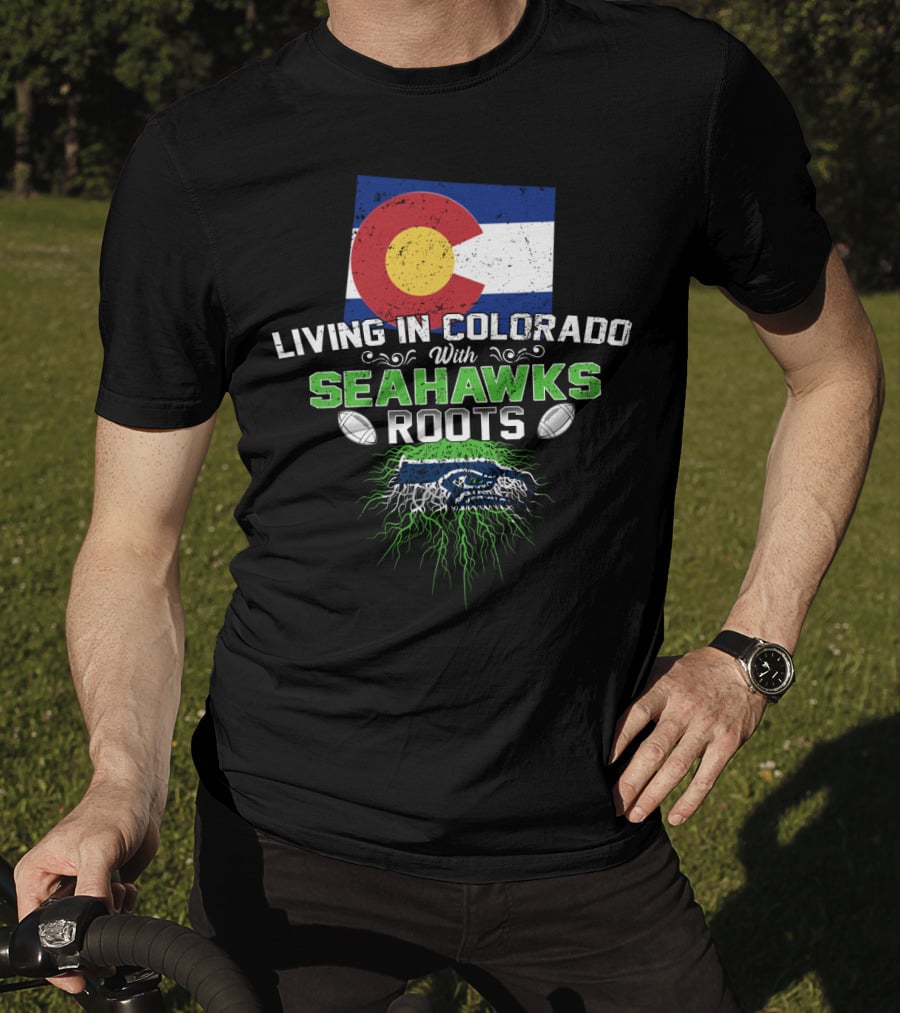 Living In Colorado With SEAHAWKS Roots Flag Football Team Spirit T-Shirt