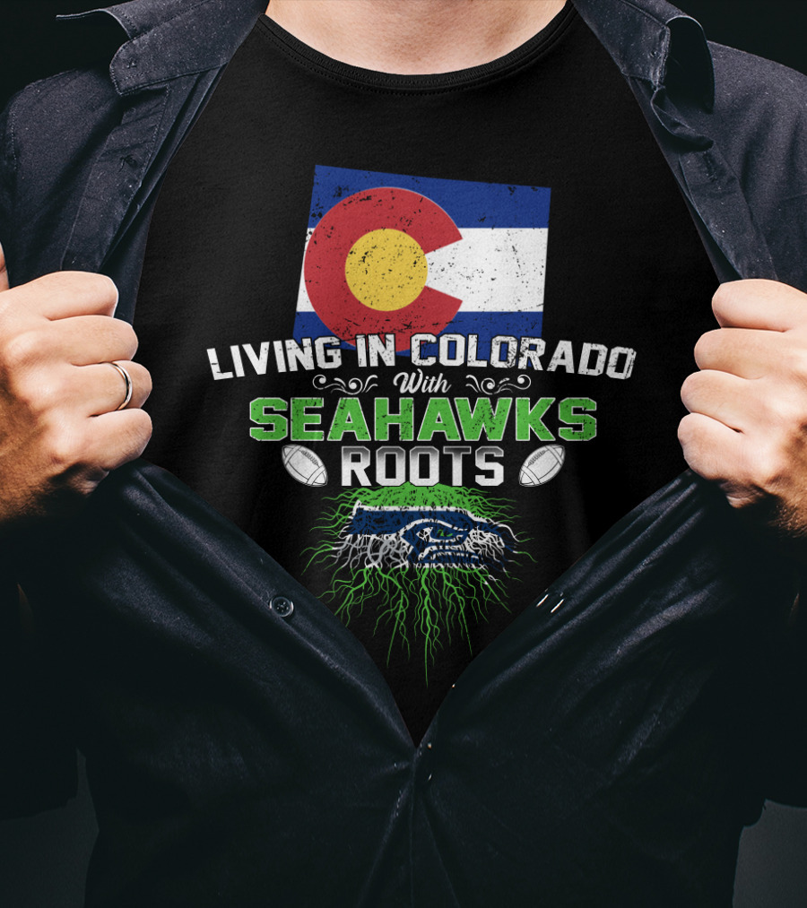 Living In Colorado With SEAHAWKS Roots Flag Football Team Spirit T-Shirt
