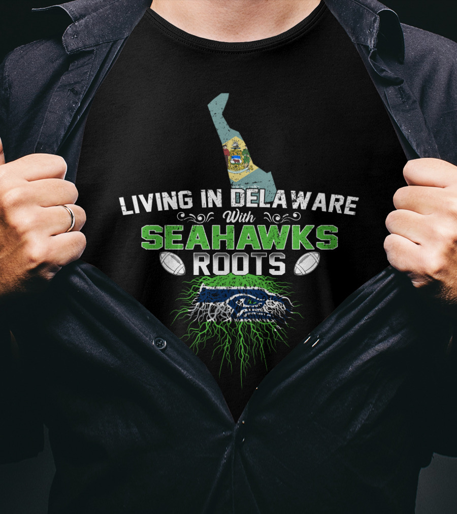 Living In Delaware With Seahawks Roots Football Pride And Team Spirit T-Shirt