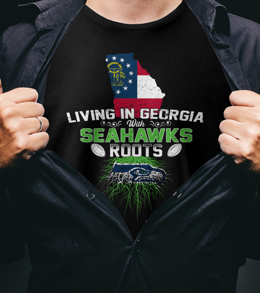Living In Georgia With Seahawks Roots Georgia Flag And Football Themed T-Shirt
